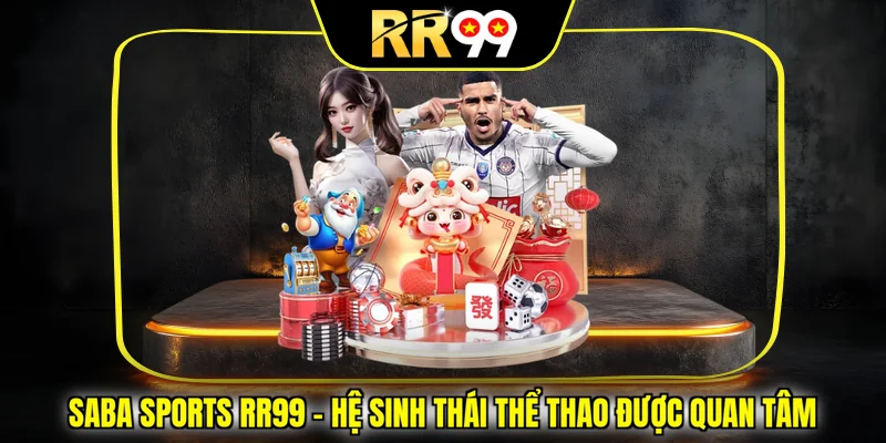 Saba Sports RR99 – Hệ Sinh Thái Thể Thao Được Quan Tâm